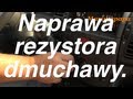 Naprawa rezystora obrotów dmuchawy w aucie zamiast 300 zł tylko 6 zeta..  Rezystor dmuchawy