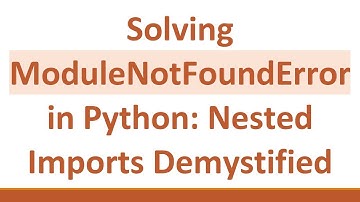 Solving ModuleNotFoundError in Python: Nested Imports Demystified