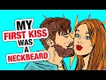 r/TalesOfNeckbeards - My First Kiss was GROSS