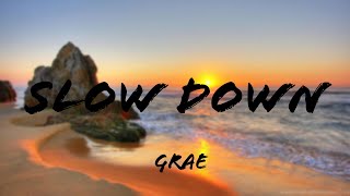 GRAE - Slow Down (Lyrics)