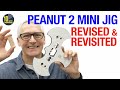 Peanut 2 MiniJig Revised - and revisited! [video 474][**Gifted/Ad]