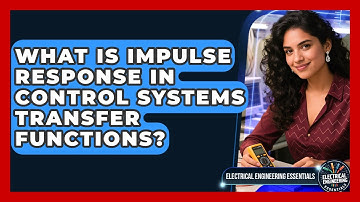 What Is Impulse Response In Control Systems Transfer Functions? - Electrical Engineering Essentials