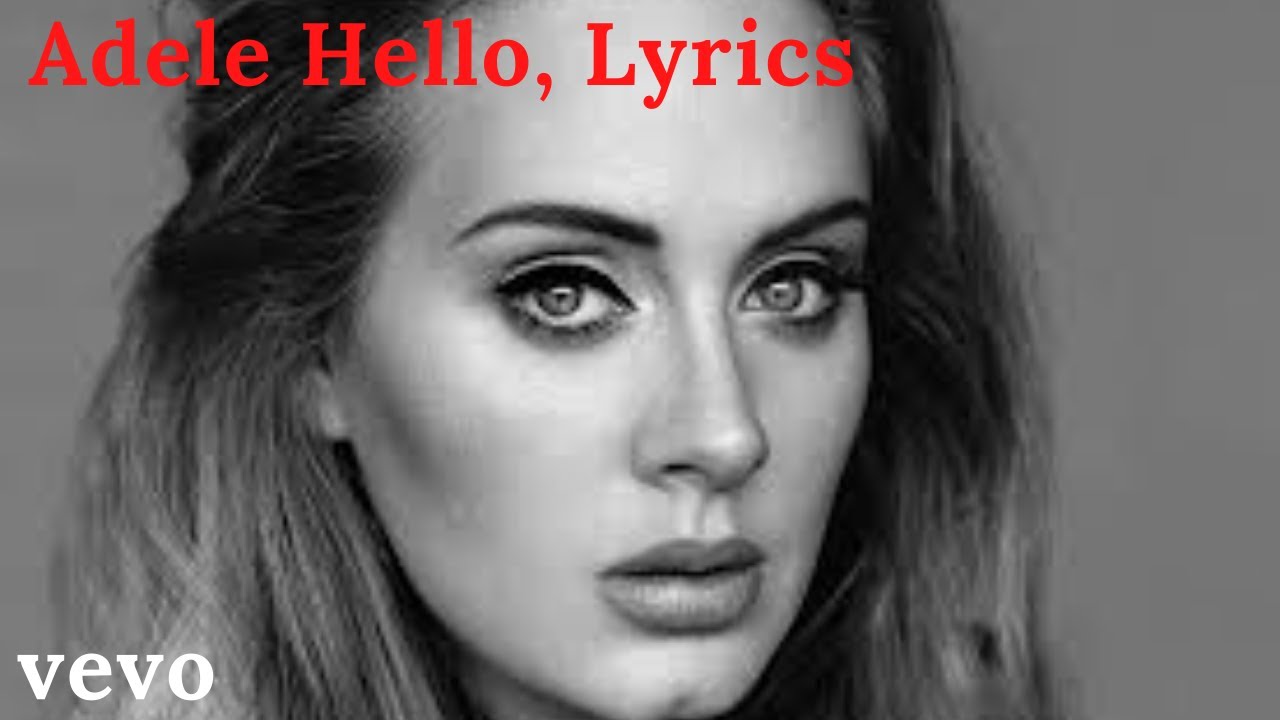 Adele Hello Lyrics (Hello, it's me I was wondering if after all these y ...