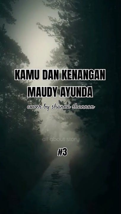 KAMU DAN KENANGAN - MAUDY AYUNDA COVER BY SHANNA SHANNON | all about story | #lyricvideo