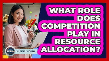 What Role Does Competition Play In Resource Allocation?
