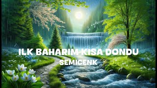 Semicenk - Ilk Baharim Kisa Dondu