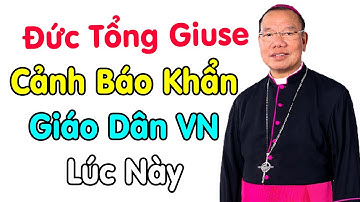 🔴Đức Tổng Giuse nói Giáo Dân Cảnh Giác về Thần Tượng Lúc Này