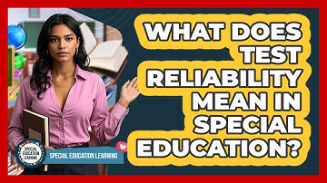 What Does Test Reliability Mean In Special Education?