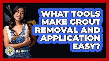 What Tools Make Grout Removal And Application Easy? - LearnToDIY360.com