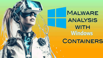 Analyzing malware with Windows containers 2023 workshop development training