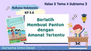 KELAS 5 | TEMA 4 SUBTEMA 3 | BAHASA INDONESIA KD 3.6 BERLATIH MEMBUAT PANTUN DENGAN AMANAT TERTENTU