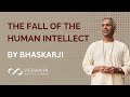 The fall of the human intellect class by bhaskarji