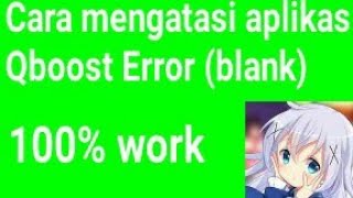 Cara atasi aplikasi Qboost error/blank 100%work screenshot 2