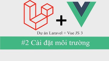 Dự án Laravel + Vue JS 3 #2 Cài đặt môi trường
