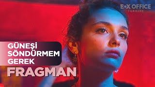 Güneşi Söndürmem Gerek | Fragman