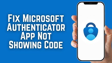 How To Fix Microsoft Authenticator App Not Showing Code (2025)