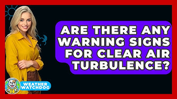 Are There Any Warning Signs For Clear Air Turbulence? - Weather Watchdog