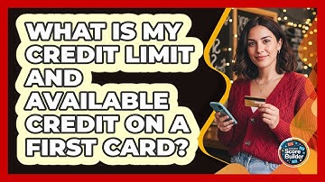 What Is My Credit Limit And Available Credit On A First Card? - Student Score Builder