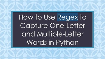 How to Use Regex to Capture One-Letter and Multiple-Letter Words in Python