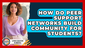How Do Peer Support Networks Build Community For Students? - Latino Education in America