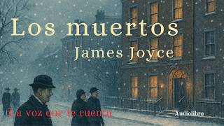 Los muertos — James Joyce | Audiolibro completo en español | Voz humana real