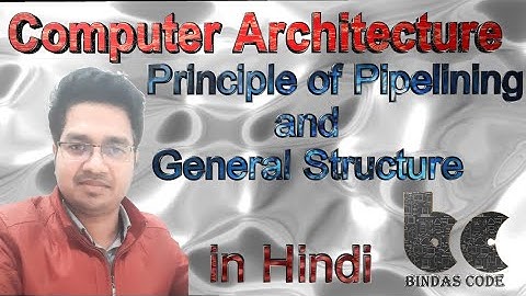 18. Principle of Pipelining and General Structure of Pipelines in Hindi -  Computer Architecture