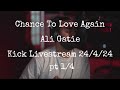 Chance To Love Again @AliGatie Kick Livestream 24/4/24 pt 1/4