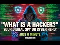 "What is a Hacker? Your Digital Spy or Cyber Hero?"