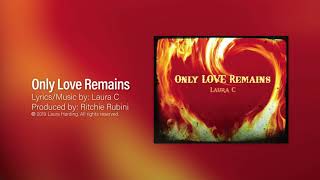 Only Love Remains - LAURA C (LOVE is the highest sound, Emotional & Spiritual Healing, Freedom)