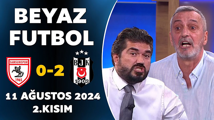 Beyaz Futbol 11 Ağustos 2024 2.Kısım / Samsunspor 0-2 Beşiktaş