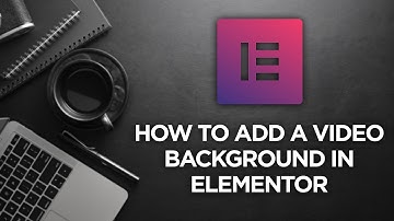 How to Add a Video Background to a Section in Elementor