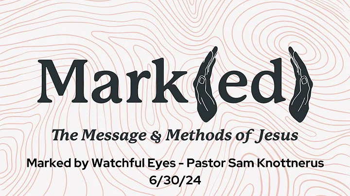 Marked by Watchful Eyes - Pastor Sam Knottnerus, June 30, 2024 [Sermon Only]