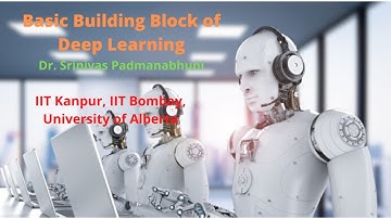 Artificial Neural Network - Basic building block of Deep Learning | Dr. Srinivas Padmanabhuni