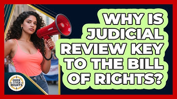 Why Is Judicial Review Key To The Bill Of Rights? - Guide To Your Rights