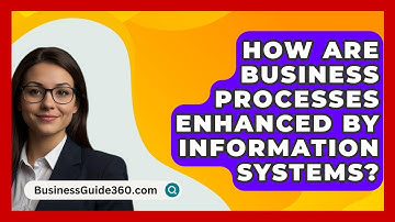 How Are Business Processes Enhanced By Information Systems? - BusinessGuide360.com