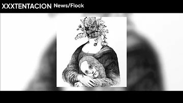 XXXTENTACION - News/Flock (lyrics)