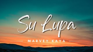 Su Lupa - Marvey Kaya (Lyrics/Lirik Lagu)