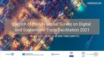 Launch of the UN Global Survey on Digital and Sustainable Trade Facilitation 2021