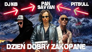 Pan Savyan Ft. Pitbull - Dzień Dobry Zakopane ( Dj Mb Remix 2024) | Audio