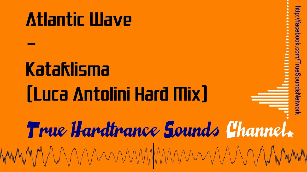 Watch Atlantic Wave - Kataklisma (Luca Antolini Hard Mix) on YouTube Watch Atlantic Wave - Kataklisma (Luca Antolini Hard Mix) on YouTube
