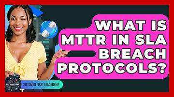 What Is MTTR In SLA Breach Protocols? - Customer First Leadership