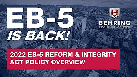 EB-5 Reform and Integrity Act of 2022 - EB-5 Policy Overview by Behring Regional Center. - DayDayNews