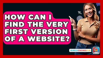 How Can I Find The Very First Version Of A Website? - SearchEnginesHub.com