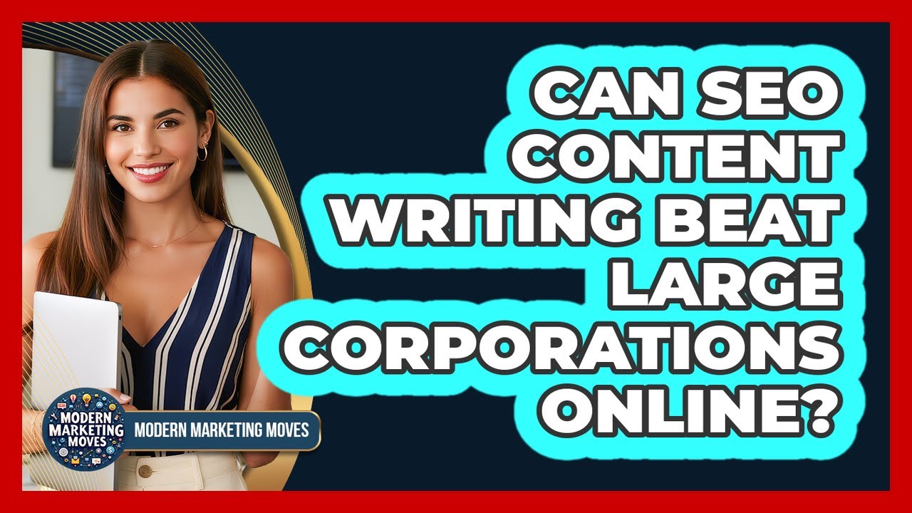 Can SEO Content Writing Beat Large Corporations Online? - Modern Marketing Moves