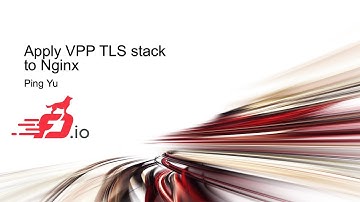 Apply VPP TLS stack to Nginx - Ping Yu