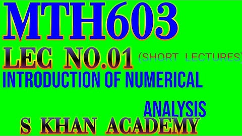 Mth603 lec#01 number system |Numerical Analysis|S KHAN ACADEMY|.