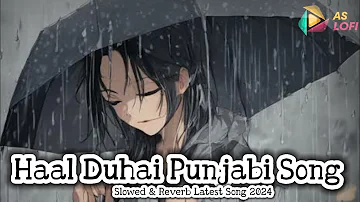 Haal Duhai Lofi Song | Sidak | Slowed & Reverb latest Punjabi Song 2024