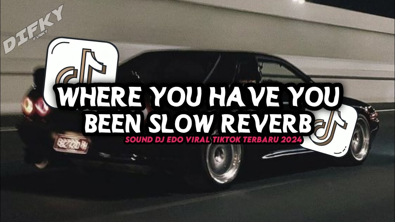 WHERE YOU HAVE YOU BEEN SLOW REVERB BY DJ EDO SOUND VIRAL TIKTOK TERBARU 2024 WHERE YOU HAVE YOU BEEN SLOW REVERB BY DJ EDO SOUND VIRAL TIKTOK TERBARU 2024
