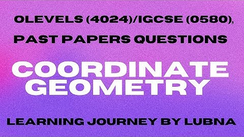 Coordinate Geometry, Past papers Questions, Olevels (4024)/Igcse (0580).