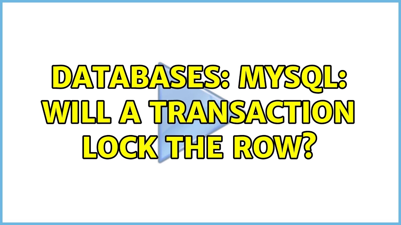 Databases: MySQL: will a transaction lock the row? - YouTube